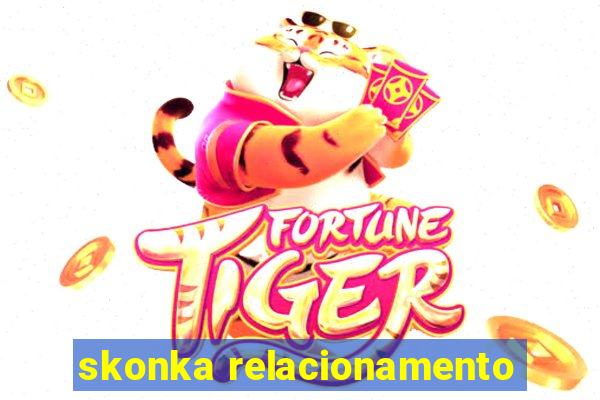 skonka relacionamento